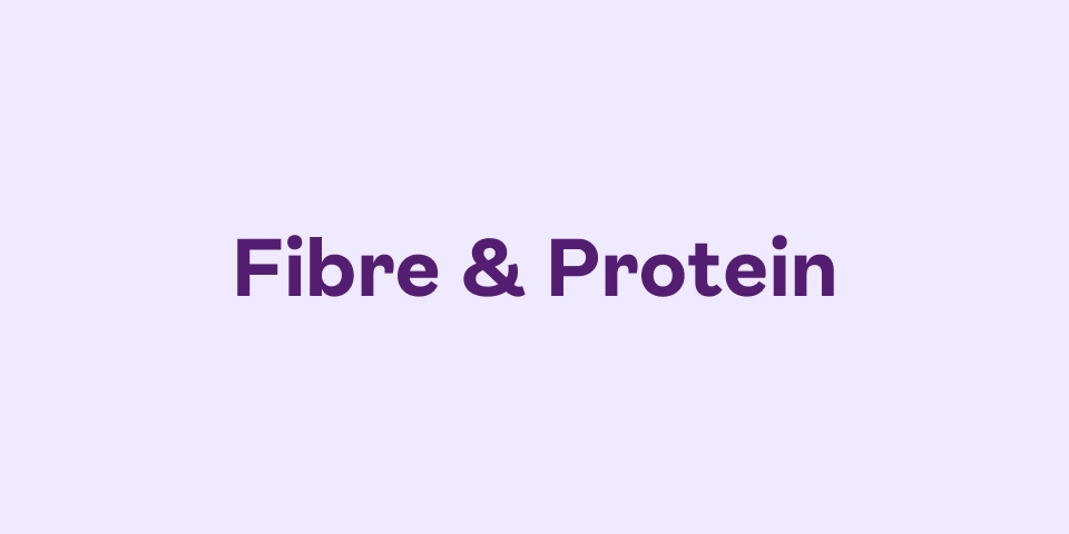 Fibre & Protein