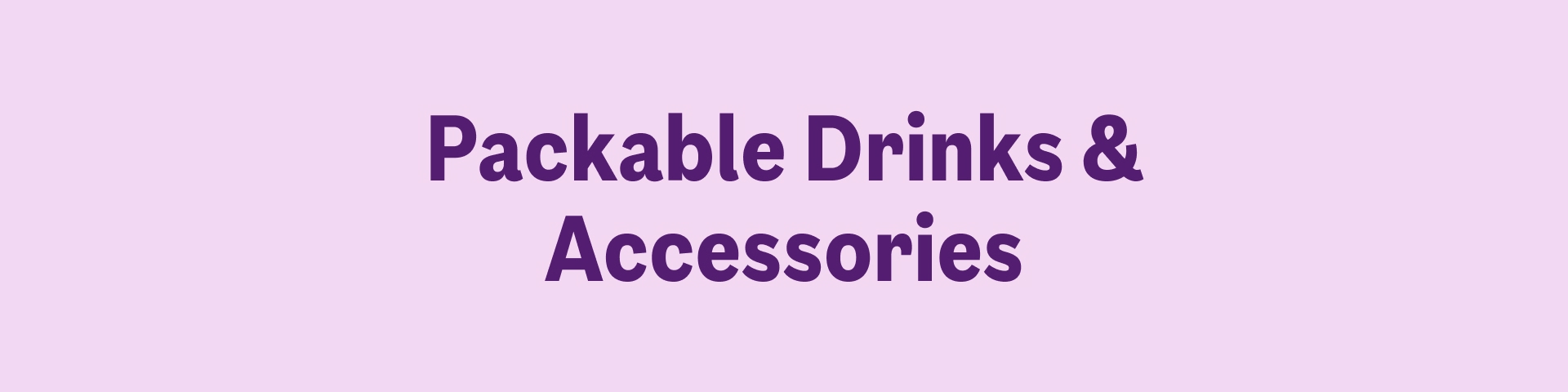 Packable Drinks & Accessories