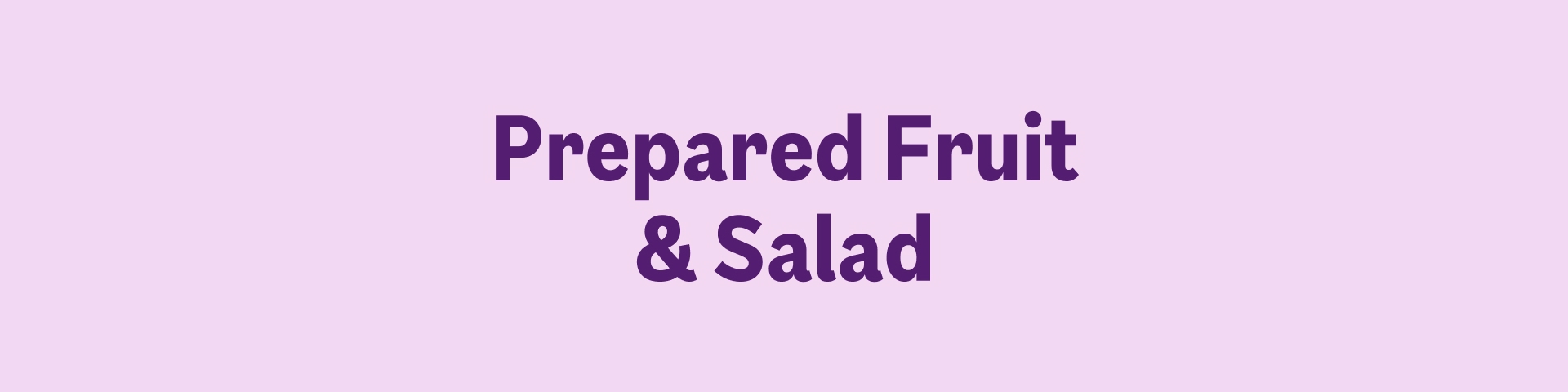 Prepared Fruit & Salad
