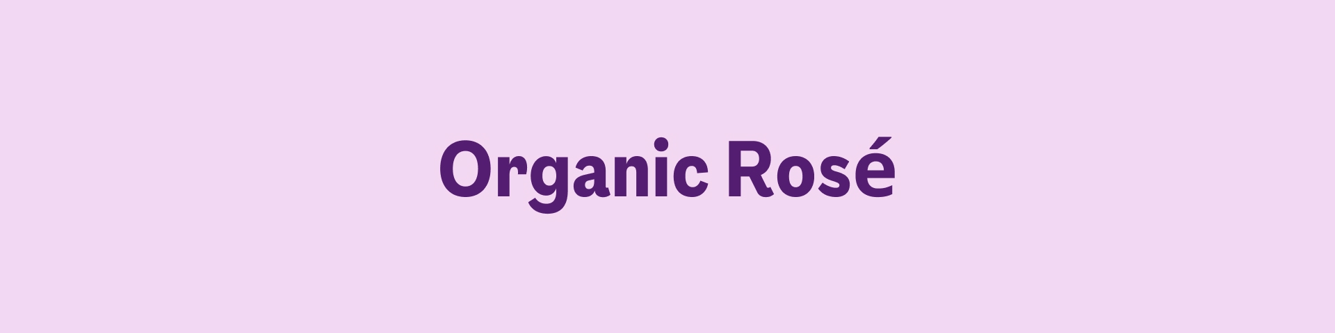 Organic Rose