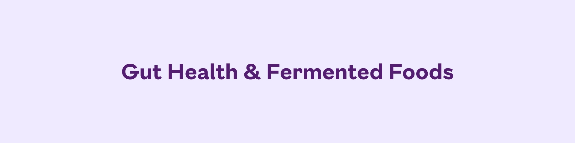 Gut Health & Fermented Foods