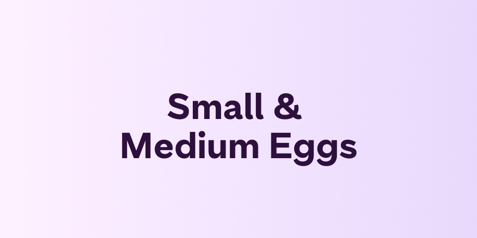 Small & Medium Eggs