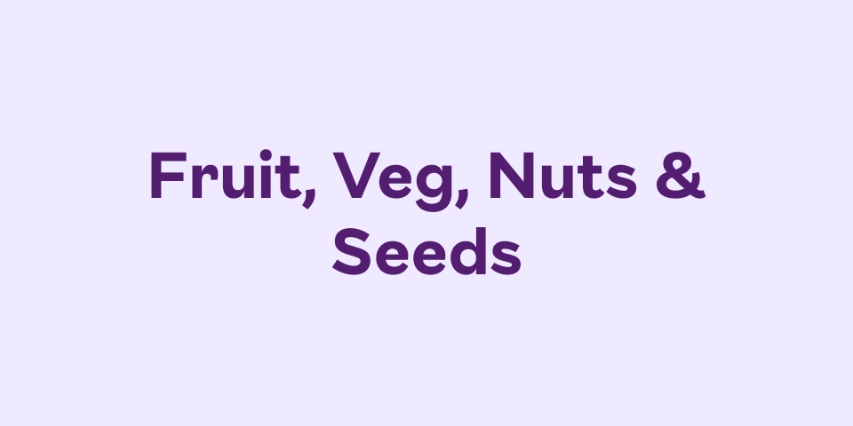 Fruit, Veg, Nuts & Seeds