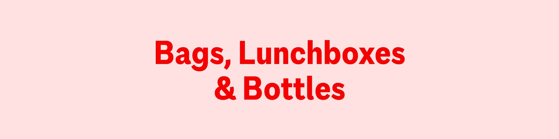 Bags, Lunchboxes & Bottles
