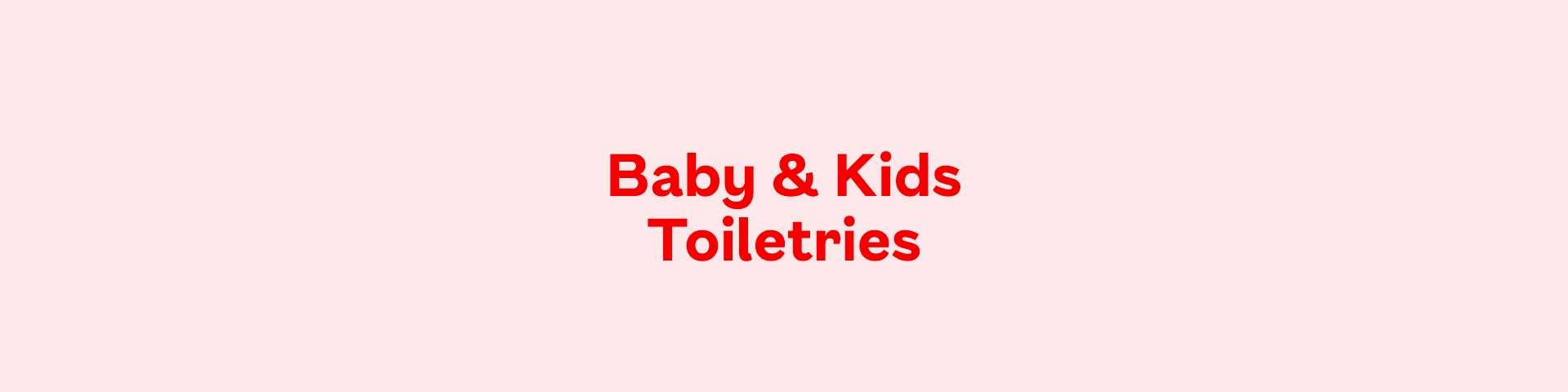 Baby & Kids Toiletries