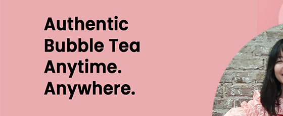 Authentic Bubble Tea Anytime. Anywhere.