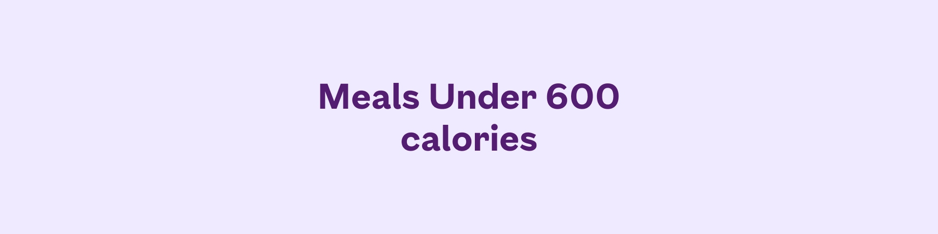 Meals Under 600 Calories