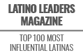 Latino Leaders Magazine - Top 100 Most Influential Latinas