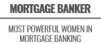 Mortgage Banker - Most Powerful Women in Mortgage Banking