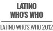 Latino Who's Who - Latino Who's Who 2012