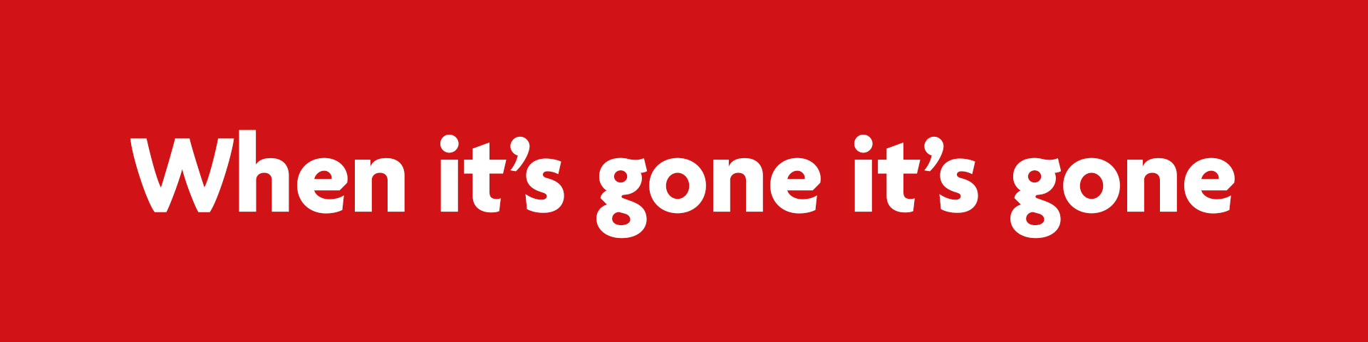 When It's Gone It's Gone