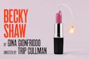 A pink lipstick with a lit fuse like a bomb sits against a light purple background. Text reads: "Becky Shaw by Gina Gionfriddo, directed by Trip Cullman" in bold red and black letters.