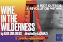 Poster for "Wine in the Wilderness" by Alice Childress, directed by LaChanze. Features a red easel against a gradient background, text reading "A Riot Outside. A Revolution Within," and a ghostly image of a woman's face. Previews begin March 6.