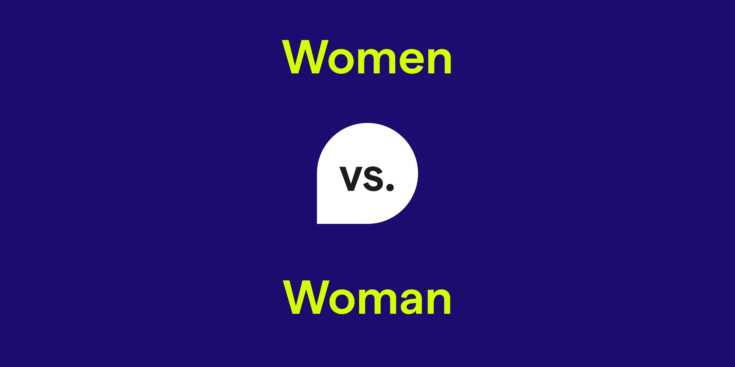 Grammar Rules: When to Use Woman and Women 1 Women vs. Woman: What's the Difference?