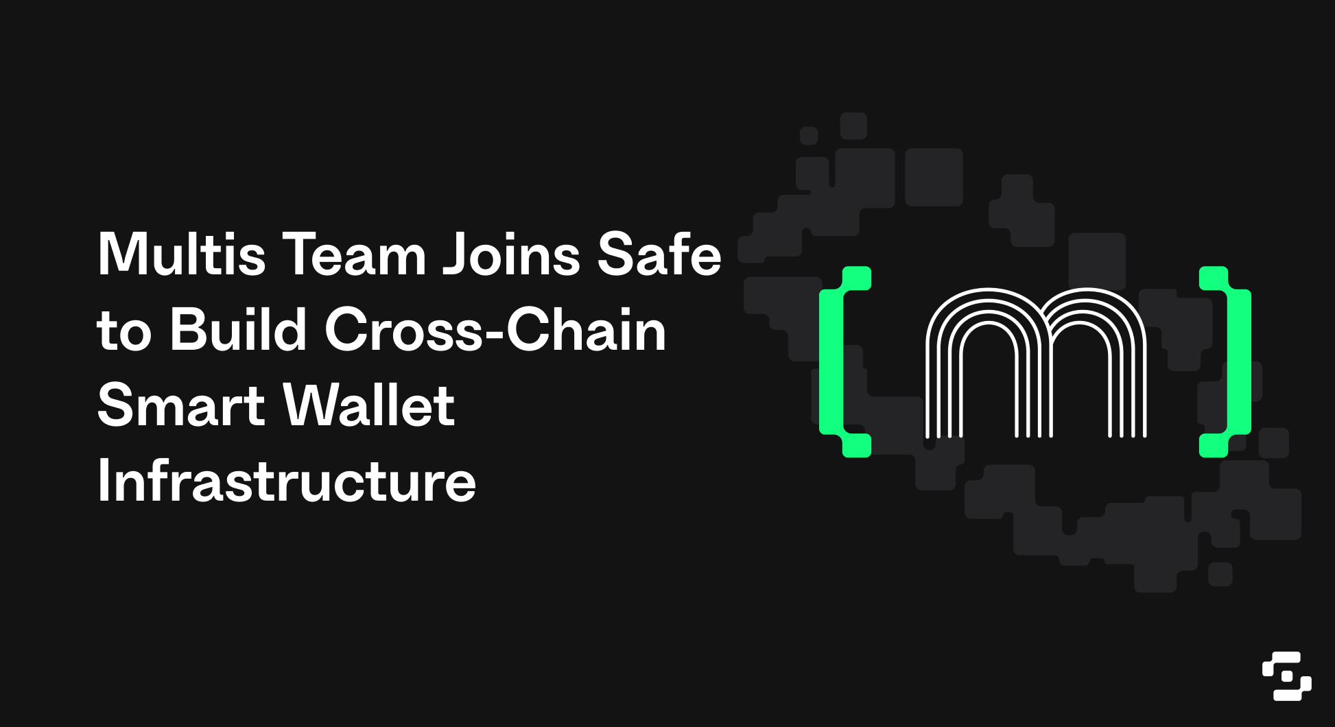 Multis Team Joins Safe to Build Cross-Chain Smart Wallet Infrastructure