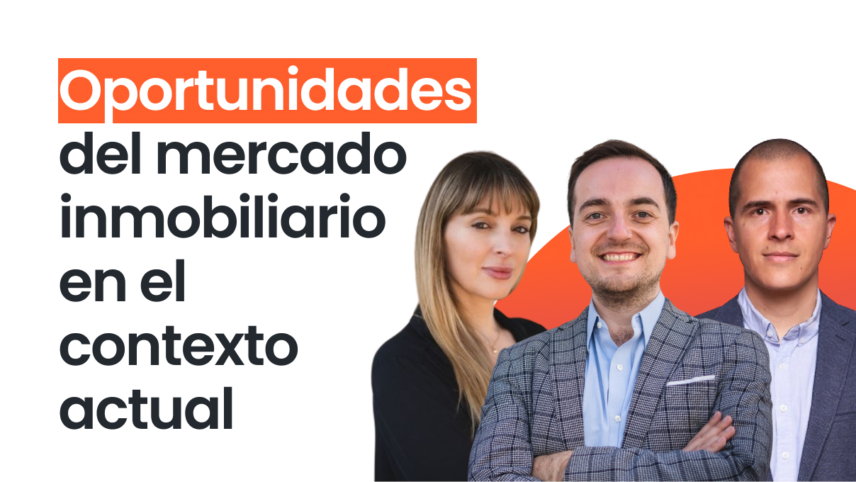 Oportunidades del mercado Inmobiliario en el contexto actual - Junio 2023