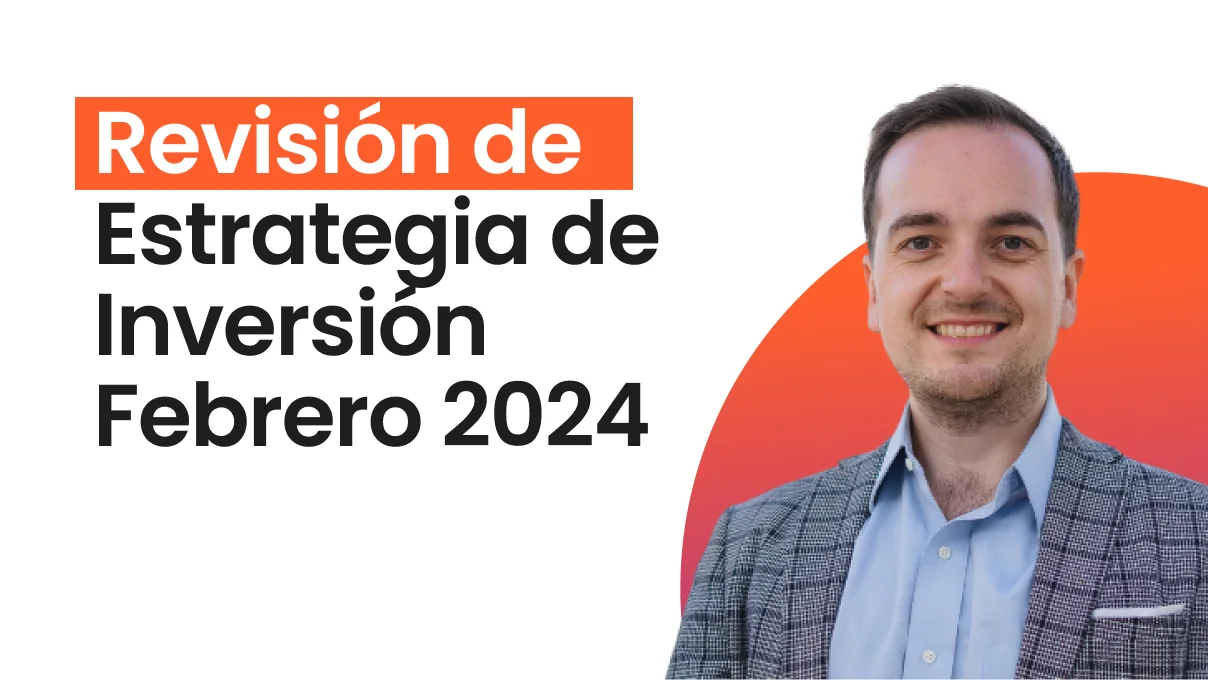 Análisis de Mercado y Revisión de estrategia de Inversión - Febrero 2024
