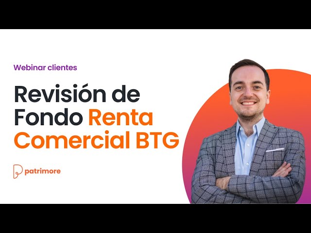 Revisión de Fondo Renta Comercial BTG