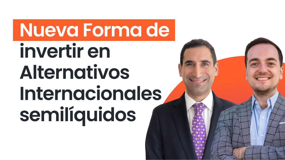 Nueva Forma de invertir en Alternativos Internacionales semilíquidos