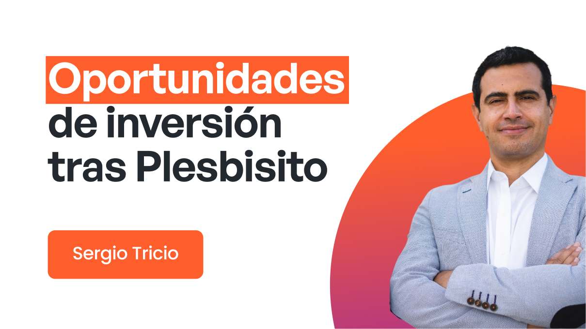 Oportunidades de Inversión tras Plebiscito