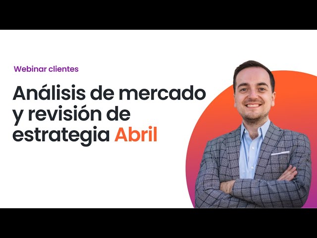 Webinar Exclusivo - Repaso de Fondos Abril 2024