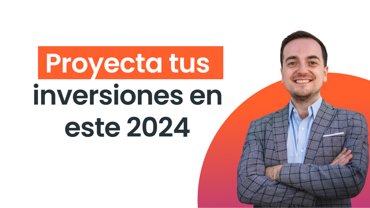 Proyecta tus Inversiones este 2024