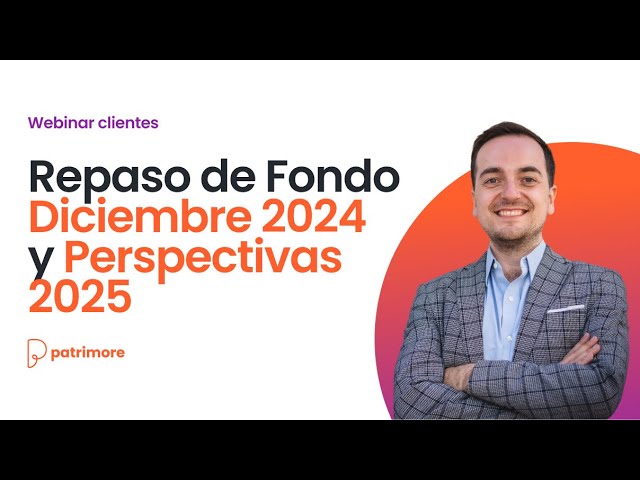 Repaso de Fondo Diciembre 2024 y Perspectivas 2025