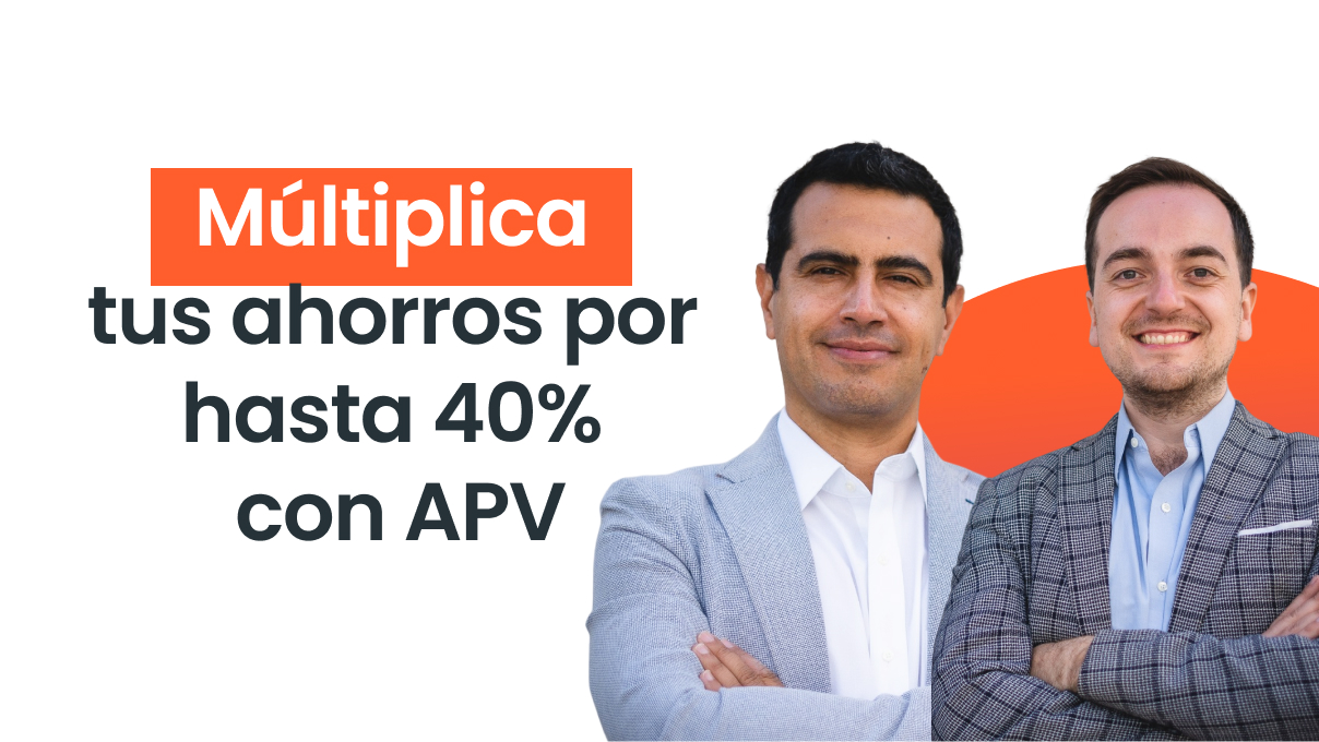 Multiplica tus ahorros por hasta 40% con APV