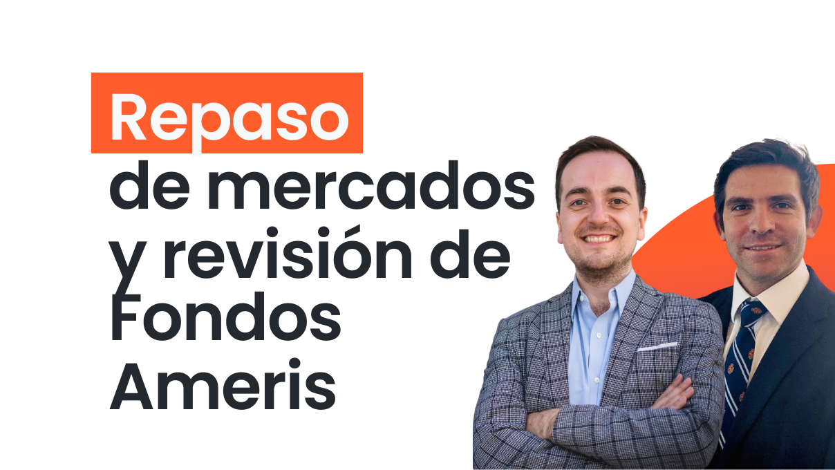 Repaso de Mercados y Revisión de Fondos Ameris