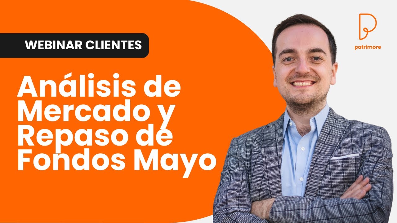 Análisis de Mercado y Revisión Mensual de Fondos Mayo 2025