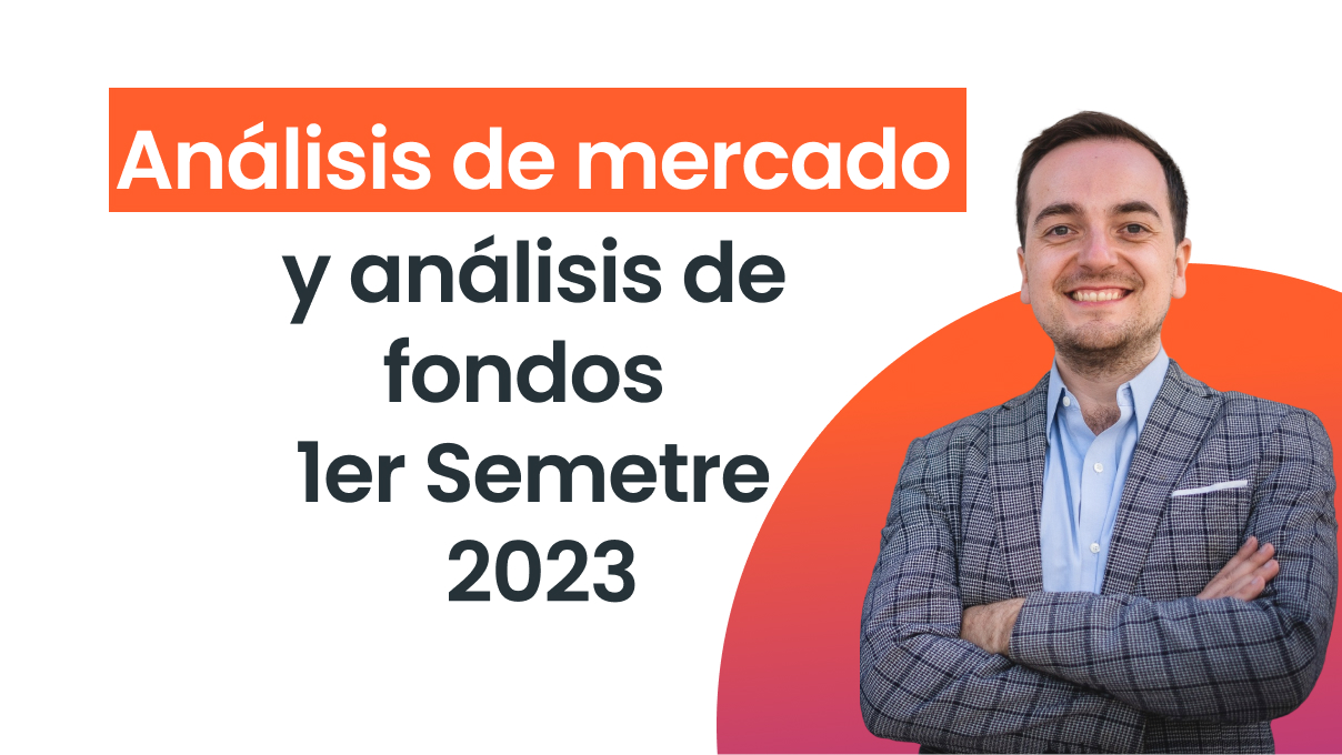 Resumen | Análisis de mercado y análisis de Fondos 1er Semestre 2023