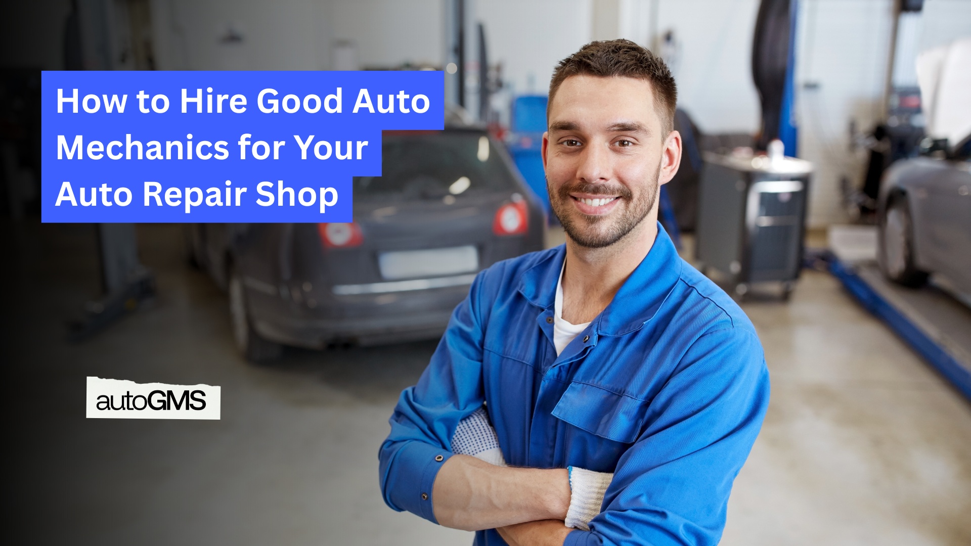 How to Hire Good Auto Mechanics for Your Auto Repair Shop