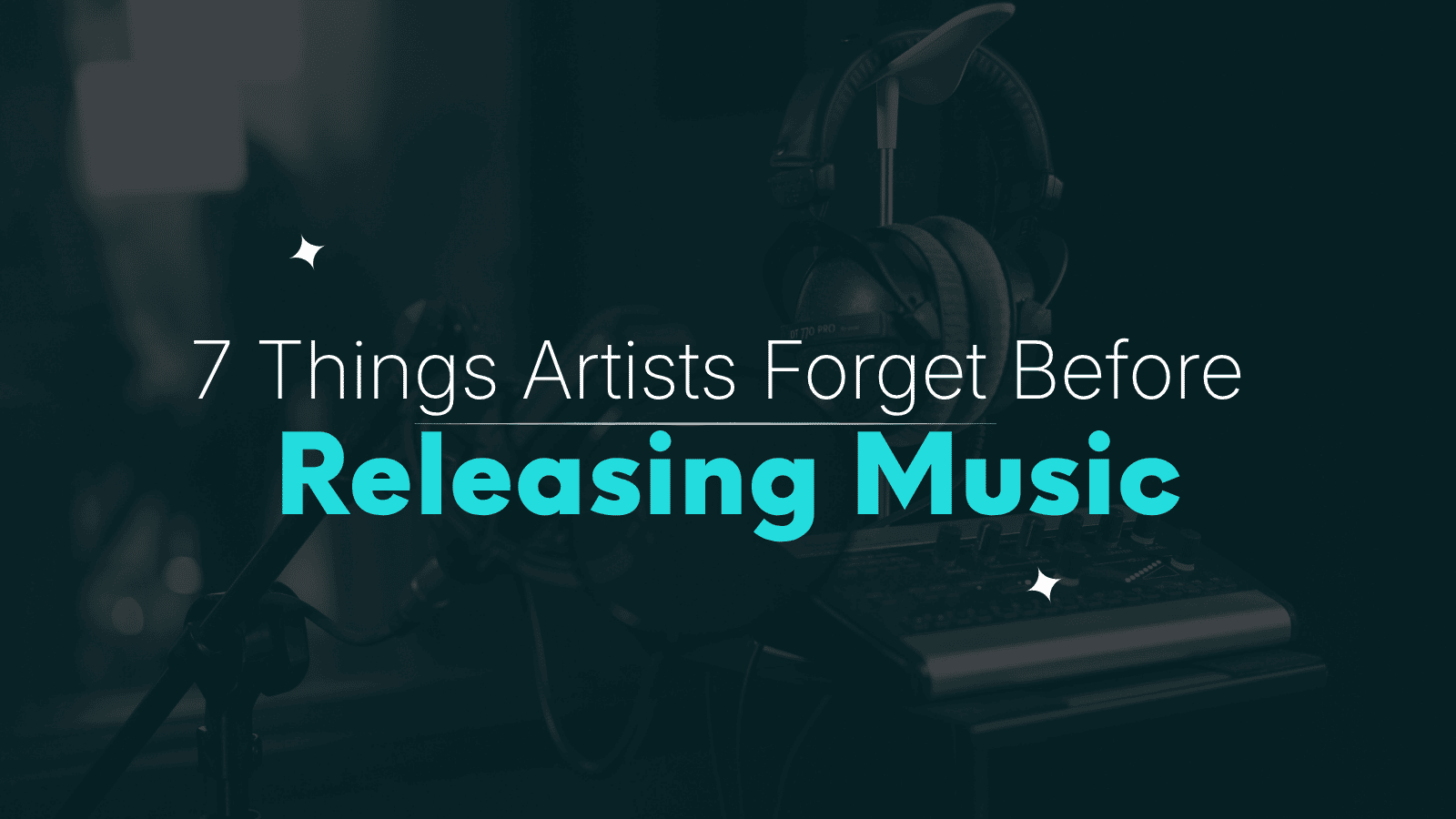 7 Things Artists Forget Before Releasing Music