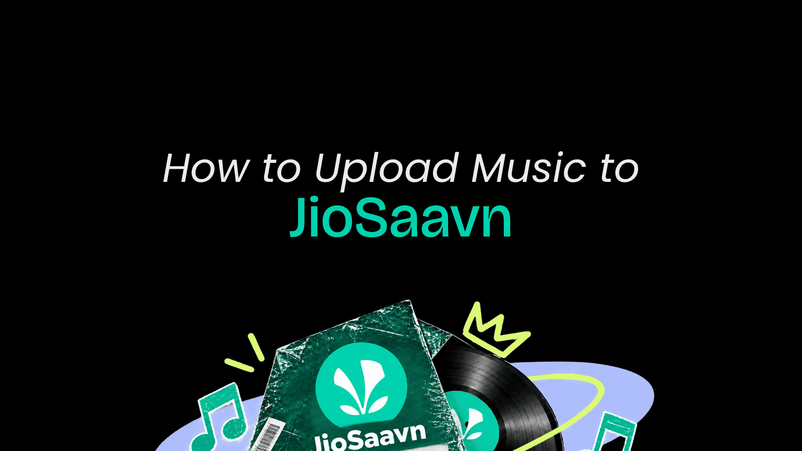 How to Upload Music to JioSaavn (2026 Step-by-Step Guide)