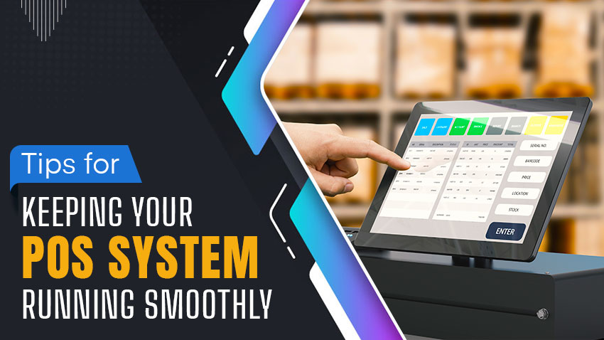 Tips for Keeping Your POS System Running Smoothly