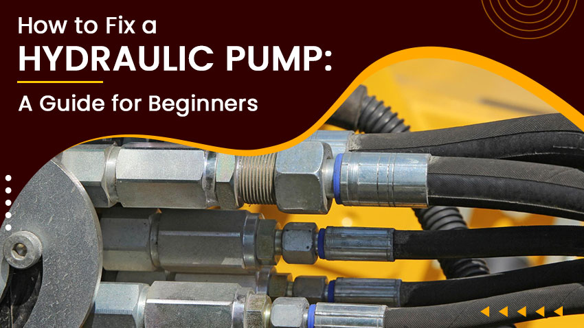 How to Fix a Hydraulic Pump: A Guide for Beginners