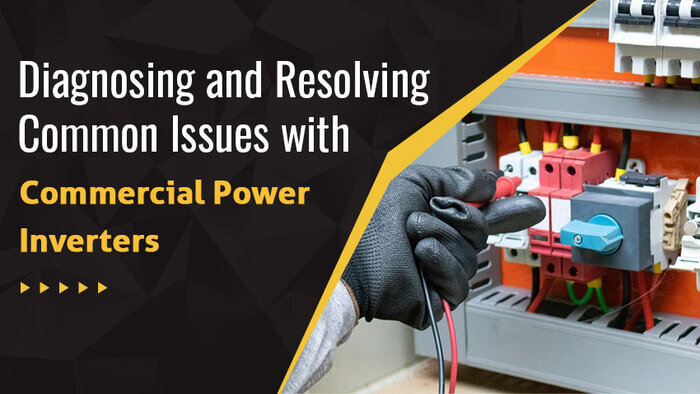 Diagnosing and Resolving Common Issues with Commercial Power Inverters