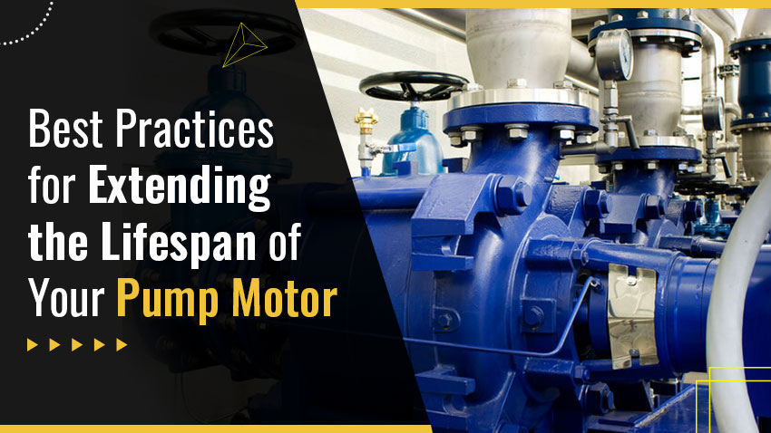 Best Practices for Extending the Lifespan of Your Pump Motor