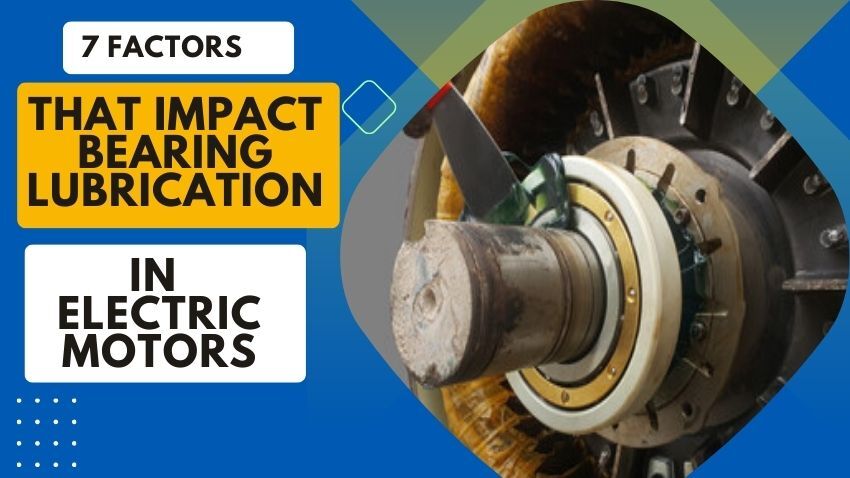 7 Factors That Impact Bearing Lubrication in Electric Motors