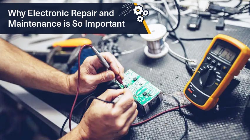 Why Electronic Repair and Maintenance is so Important