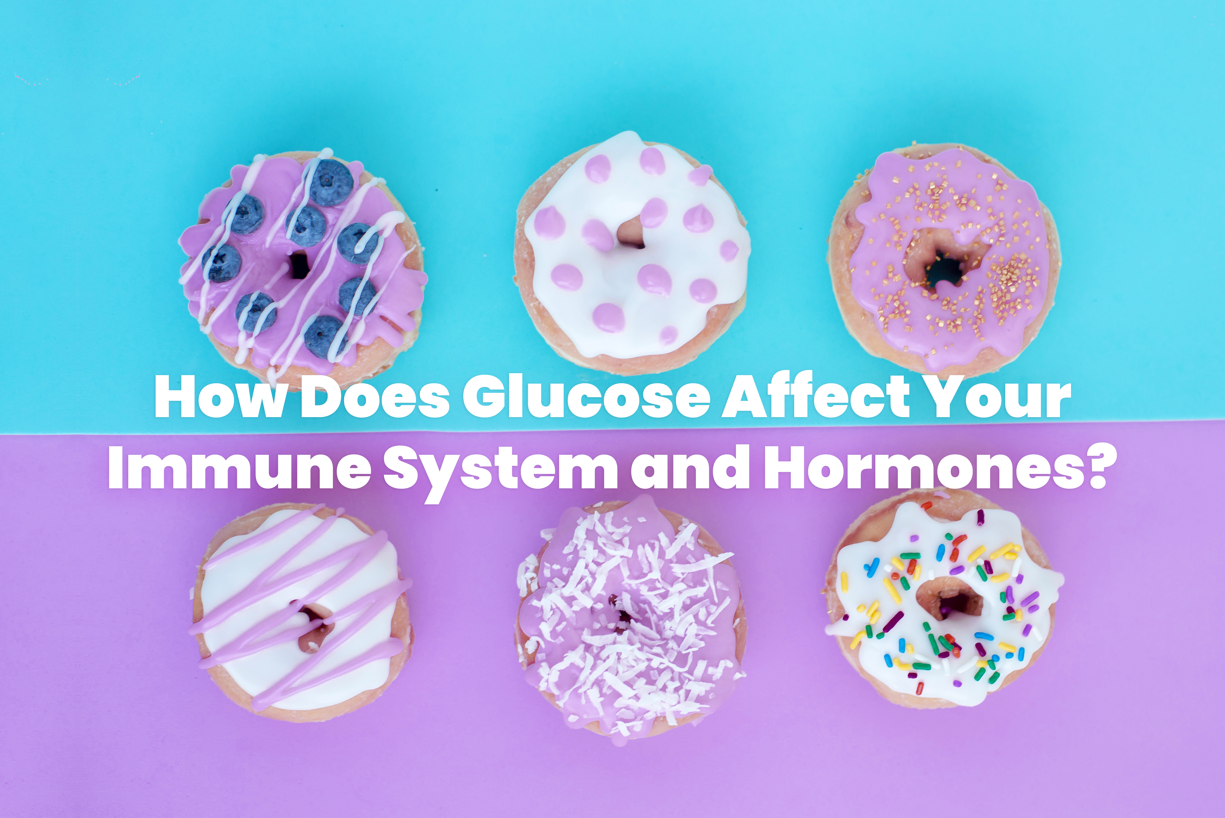 Glucose's Impact Of Immune System and Hormones