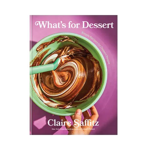 WHAT'S FOR DESSERT: SIMPLE RECIPES FOR DESSERT PEOPLE
