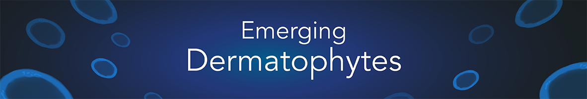 Banner for Emerging dermatophytes