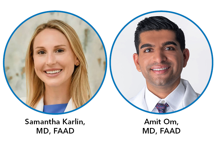 Samantha Karlin, MD, FAAD, and Amit Om, MD, FAAD