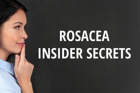 Rosacea: Insider secrets