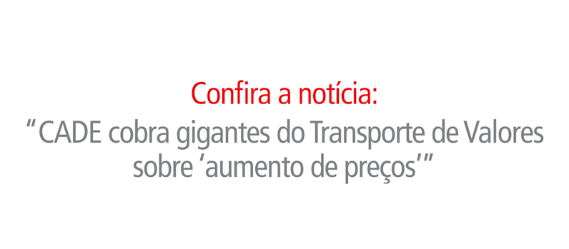 CADE cobra gigantes do Transporte de Valores sobre ‘aumento de preços’