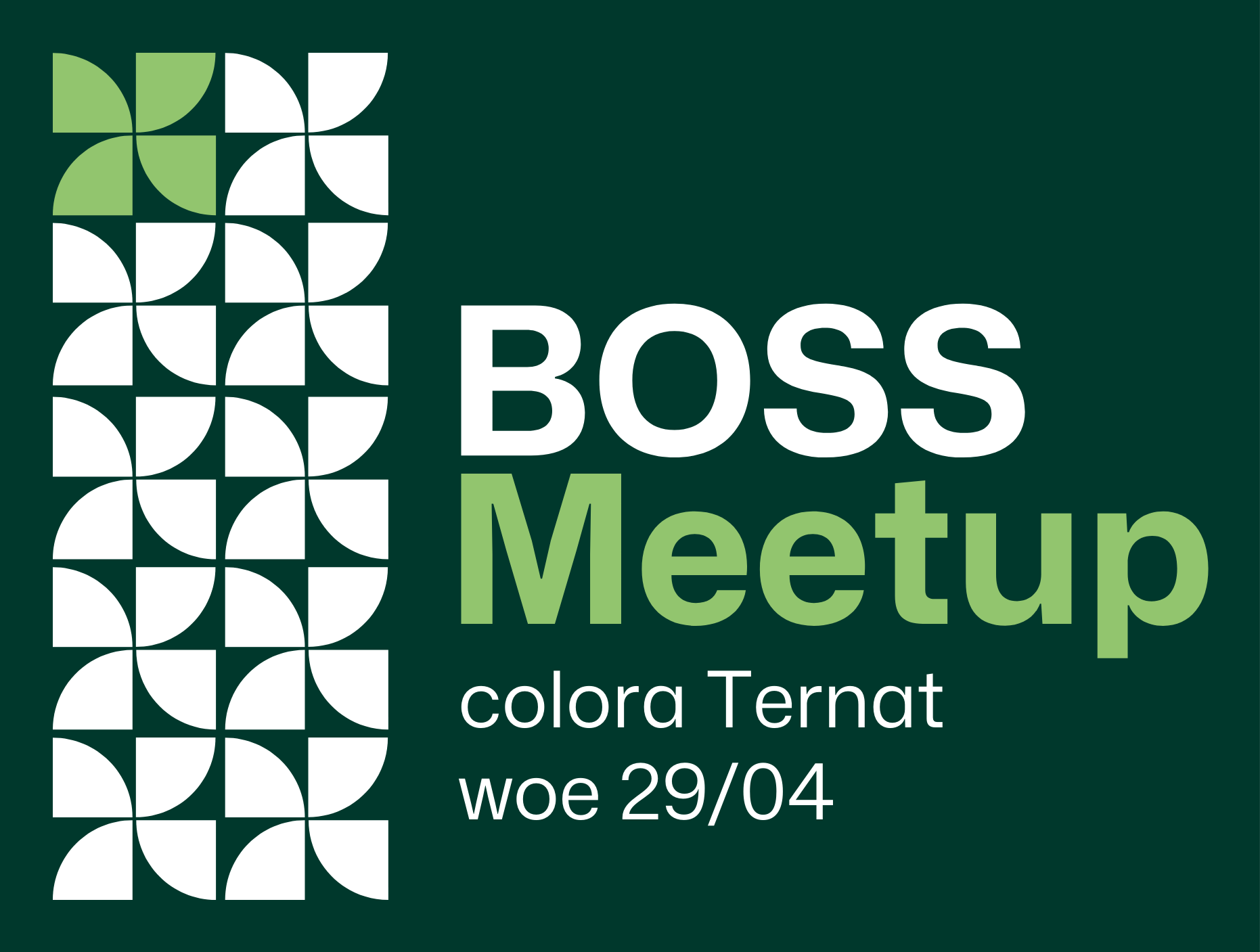 Grafiek met groene en witte geometrische vormen en tekst: "BOSS Meetup colora Ternat woe 29/04" op een donkergroene achtergrond.