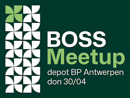 Tekstgrafiek met geometrische witte en groene vormen aan de linkerkant, en evenementgegevens "BOSS Meetup, depot BP Antwerpen, don 30/04" aan de rechterkant.
