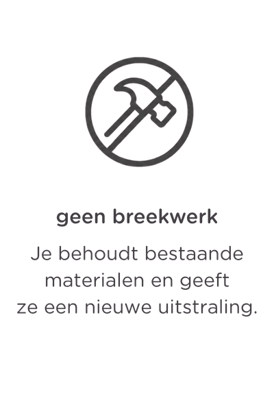 Een lijntekening van een doorstreepte hamer, met daaronder een Nederlandse tekst: "Geen sloopwerk. Je behoudt bestaande materialen en geeft ze een nieuwe uitstraling.