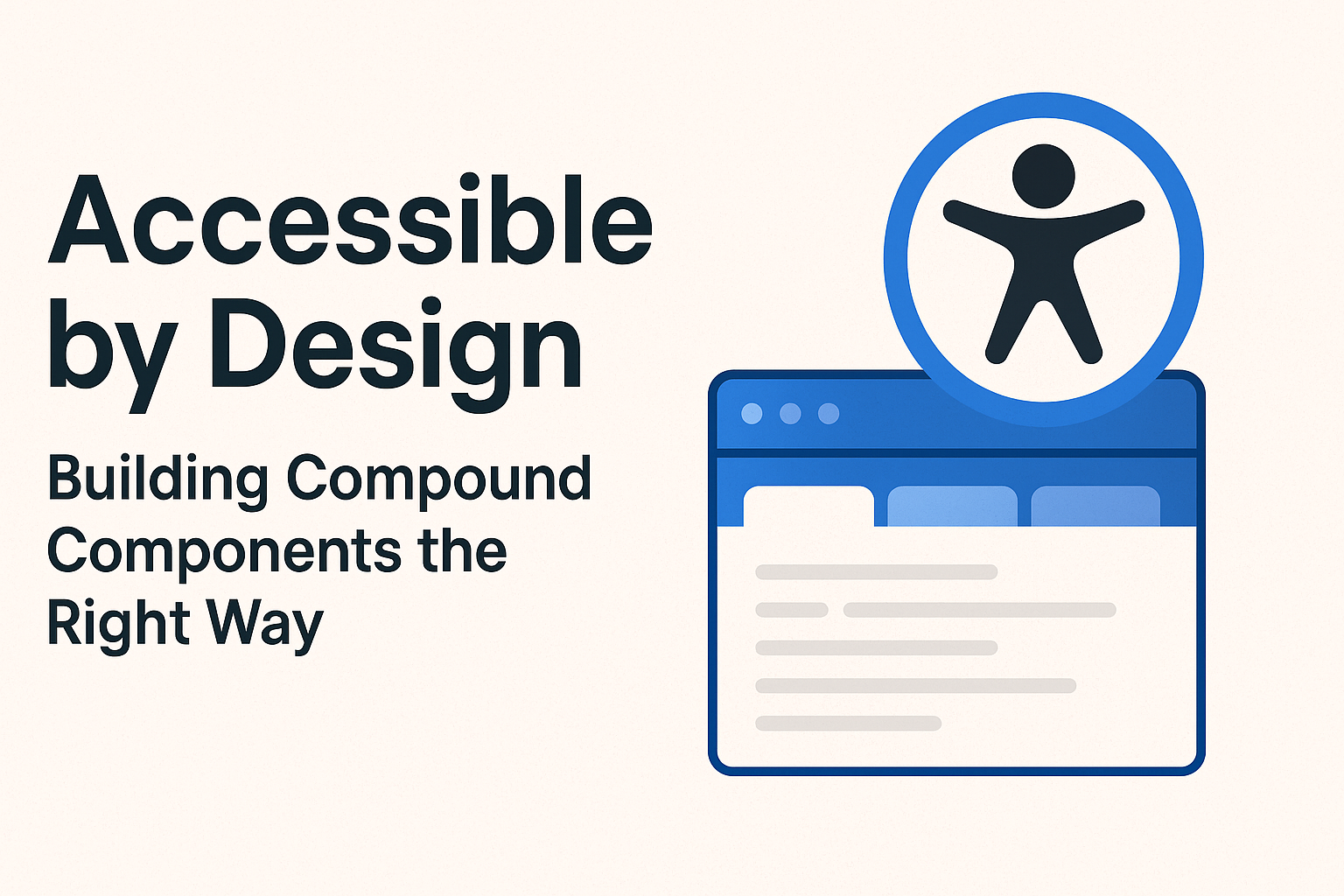 Accessible by Design – Building Compound Components the Right Way